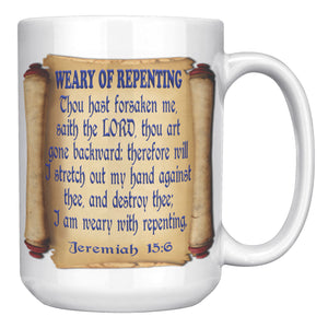 WEARY OF REPENTING   -Jeremiah 15:6
