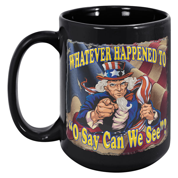 UNCLE SAM  -WHATEVER HAPPENED TO  -"O SAY CAN WE SEE"?
