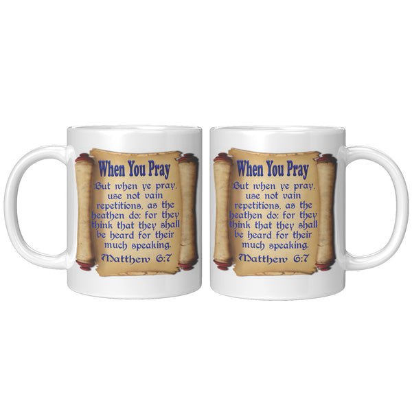 WHEN YOU PRAY  -MATTHEW 6:7