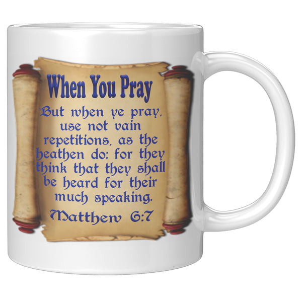 WHEN YOU PRAY  -MATTHEW 6:7