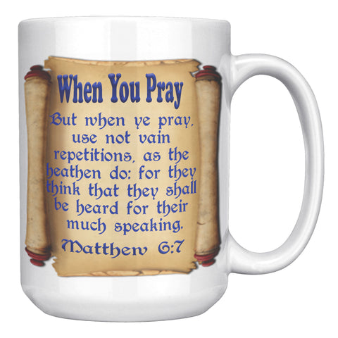 WHEN YOU PRAY  -MATTHEW 6:7