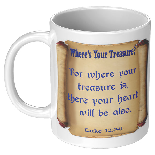 WHERE'S YOUR TREASURE?  -LUKE 12:34