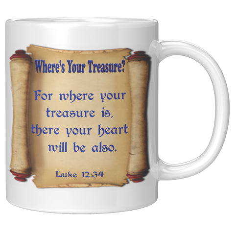 WHERE'S YOUR TREASURE?  -LUKE 12:34