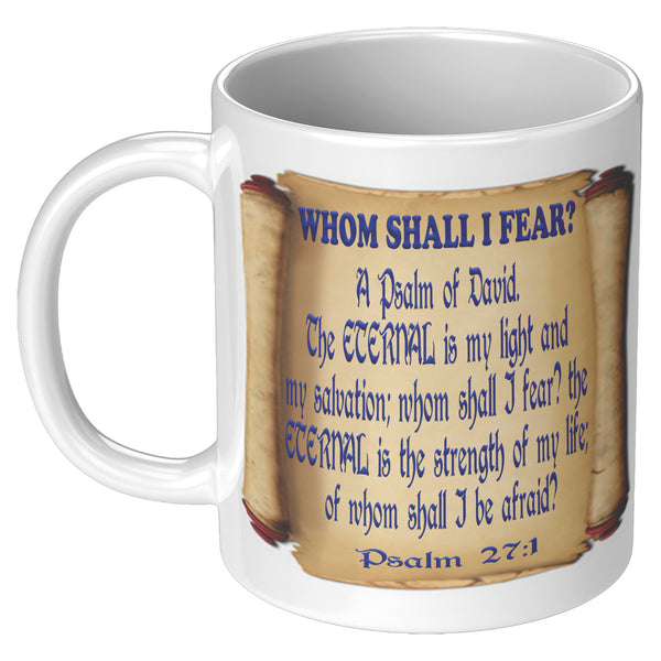 WHOM SHALL I FEAR  -Psalm 27:1