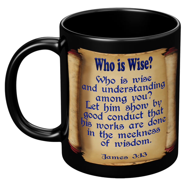 WHO IS WISE?  -JAMES 3:13