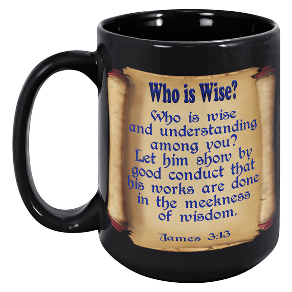 WHO IS WISE  -JAMES 3:13