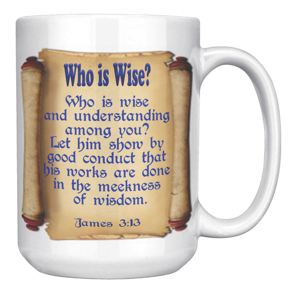 WHO IS WISE?  -JAMES 3:13
