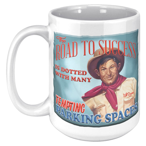 WILL ROGERS -"THE ROAD TO SUCCESS IS DOTTED WITH MANY TEMPTING PARKING SPACES"