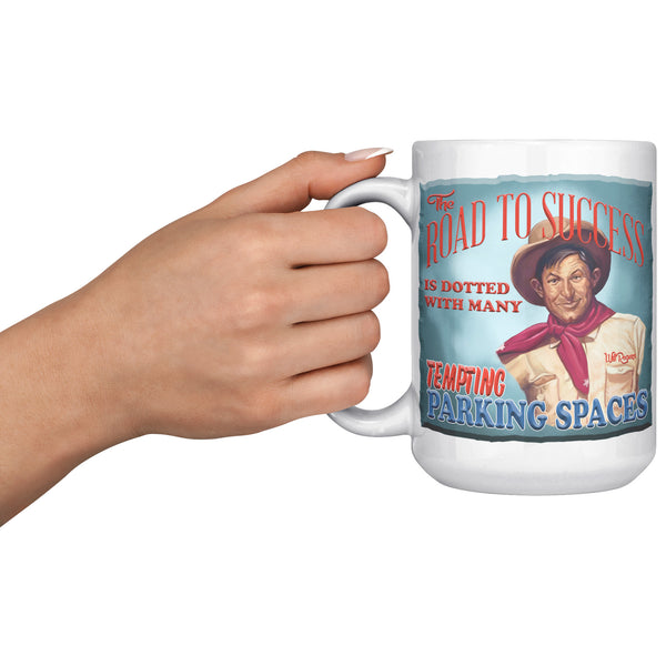 WILL ROGERS -"THE ROAD TO SUCCESS IS DOTTED WITH MANY TEMPTING PARKING SPACES"