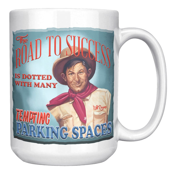 WILL ROGERS -"THE ROAD TO SUCCESS IS DOTTED WITH MANY TEMPTING PARKING SPACES"