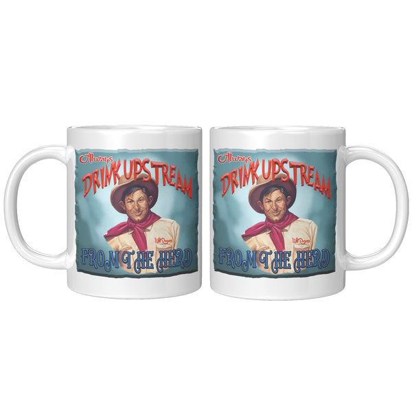 WILL ROGERS  -"ALWAYS DRINK UPSTREAM FROM THE HERD"