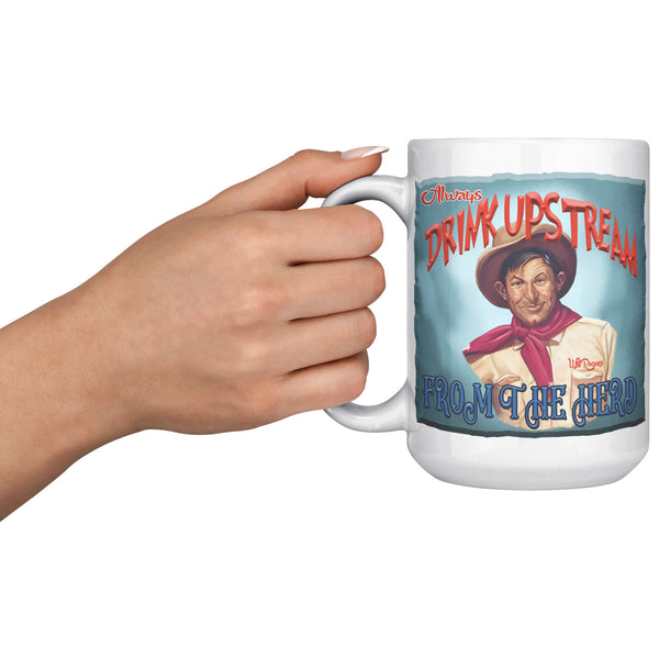 WILL ROGERS  -"ALWAYS DRINK UPSTREAM FROM THE HERD"