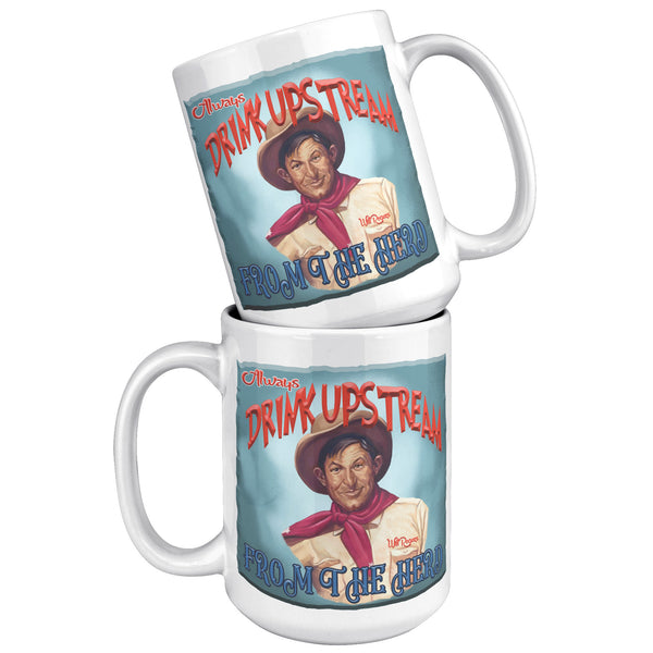 WILL ROGERS  -"ALWAYS DRINK UPSTREAM FROM THE HERD"