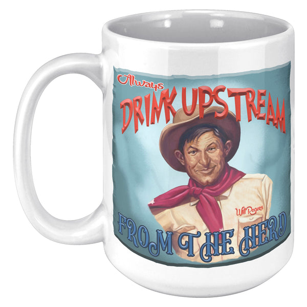 WILL ROGERS  -"ALWAYS DRINK UPSTREAM  -FROM THE HERD"