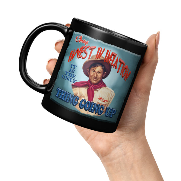 WILL ROGERS  -"ALWAYS INVEST IN INFLATION  -IT IS THE ONLY THING GOING UP"