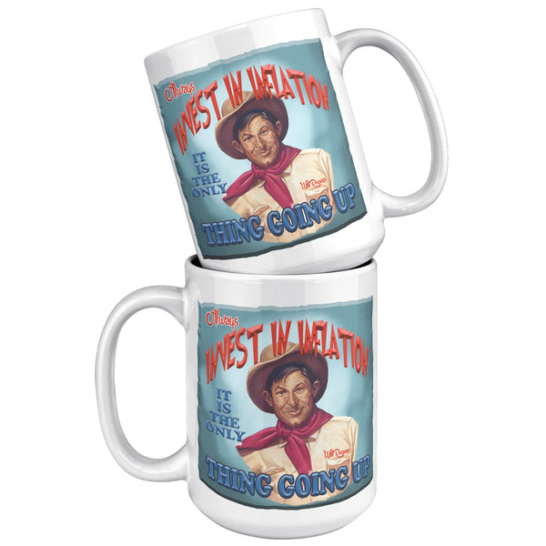 WILL ROGERS  -"ALWAYS INVEST IN INFLATION  -IT IS THE ONLY THING GOING UP"