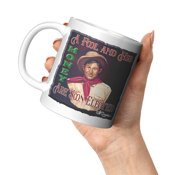 WILL ROGERS  -"A FOOL AND HIS MONEY ARE SOON ELECTED"