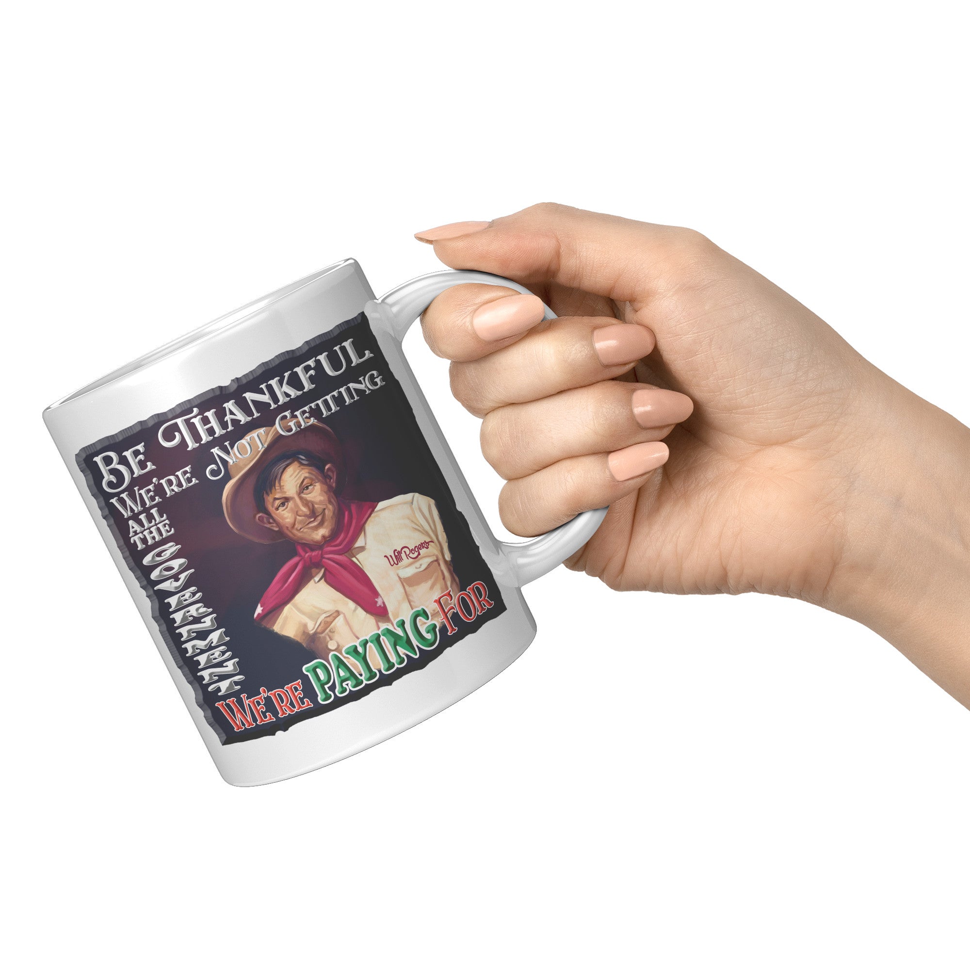 WILL ROGERS  -"BE THANKFUL WE'RE NOT GETTING ALL THE GOVERNMENT WE'RE PAYING FOR"