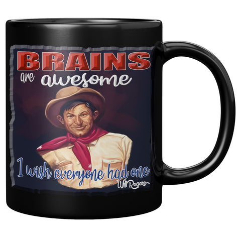 WILL ROGERS  -BRAINS ARE AWESOME  -I WISH EVERYONE HAD ONE"