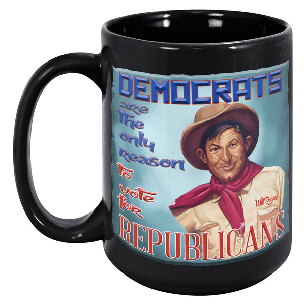 WILL ROGERS  -"DEMOCRATS ARE THE ONLY REASON TO VOTE FOR REPUBLICANS"