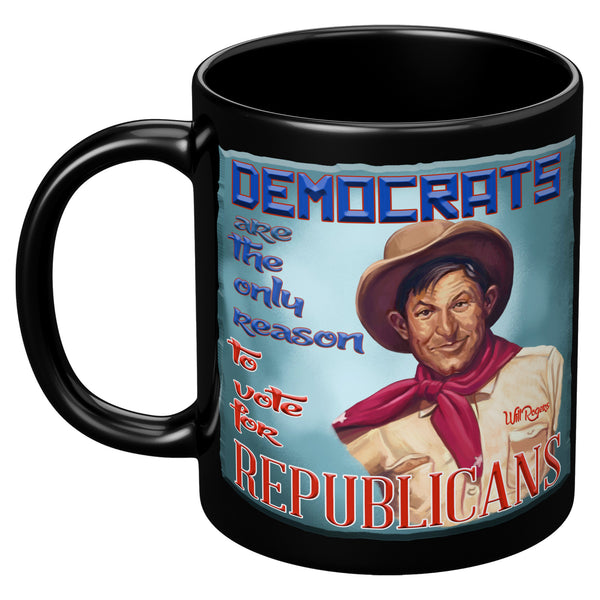 WILL ROGERS  -"DEMOCRATS ARE THE ONLY REASON TO VOTE FOR REPUBLICANS"