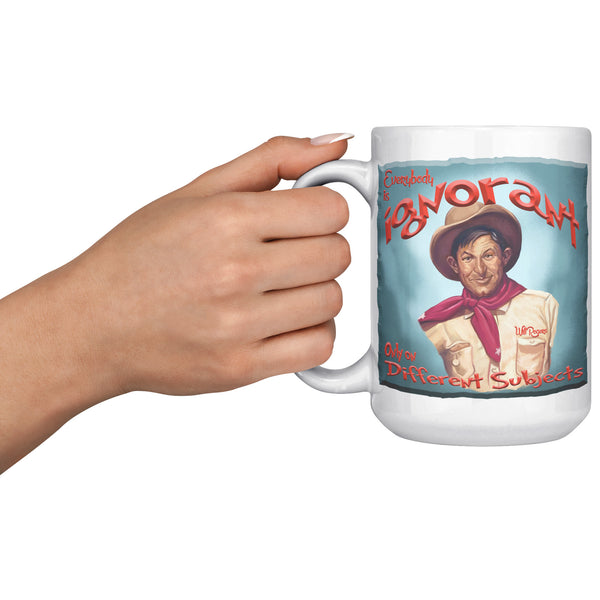 WILL ROGERS  -"EVERYBODY IS IGNORANT  -ONLY ON DIFFERENT SUBJECTS"