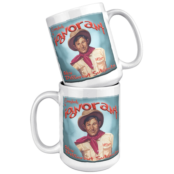 WILL ROGERS  -"EVERYBODY IS IGNORANT  -ONLY ON DIFFERENT SUBJECTS"