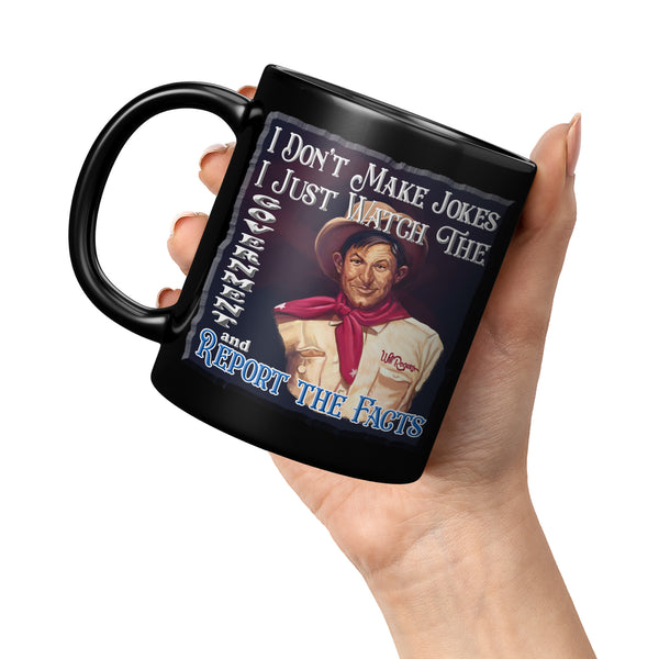 WILL ROGERS  -"I DON'T MAKE JOKES.  I JUST WATCH THE GOVERNMENT AND REPORT THE FACTS"
