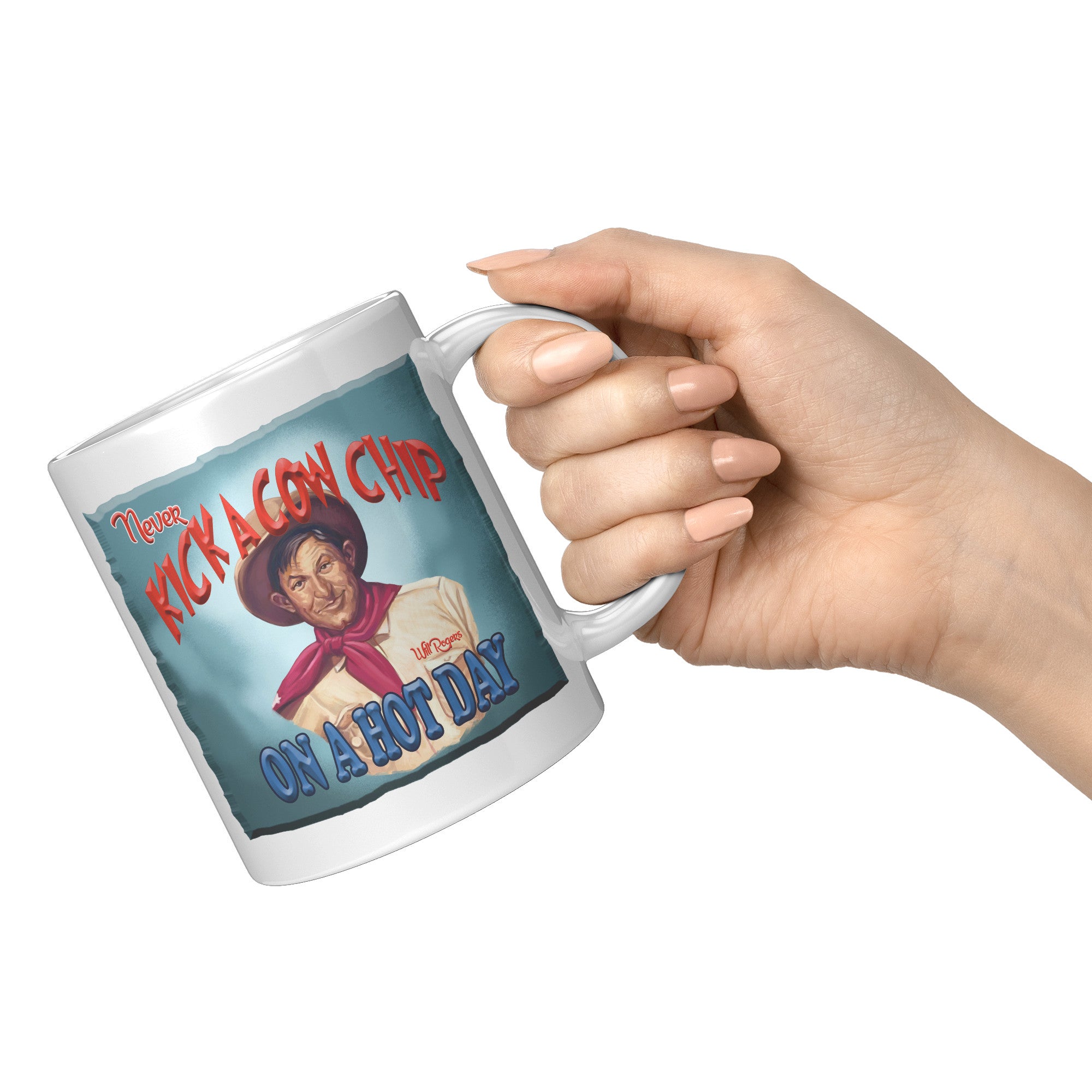 WILL ROGERS  -"NEVER KICK A COWCHIP ON A HOT DAY"