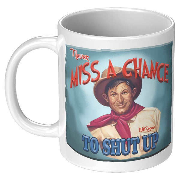 WILL ROGERS  -"NEVER MISS A CHANCE  -TO SHUT UP"