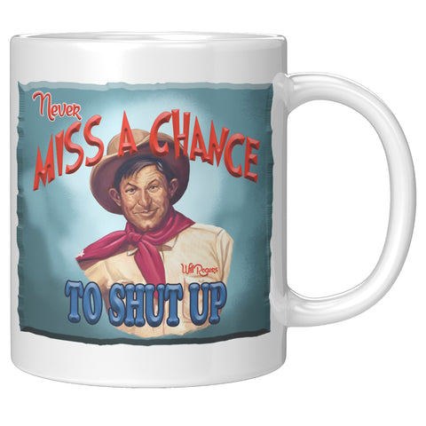 WILL ROGERS  -"NEVER MISS A CHANCE  -TO SHUT UP"