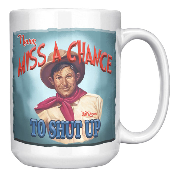 WILL ROGERS  -"NEVER MISS A CHANCE  -TO SHUT UP"