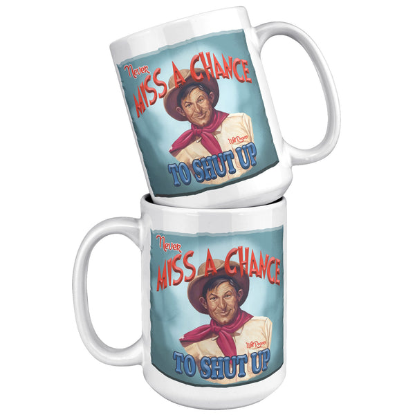 WILL ROGERS  -"NEVER MISS A CHANCE  -TO SHUT UP"