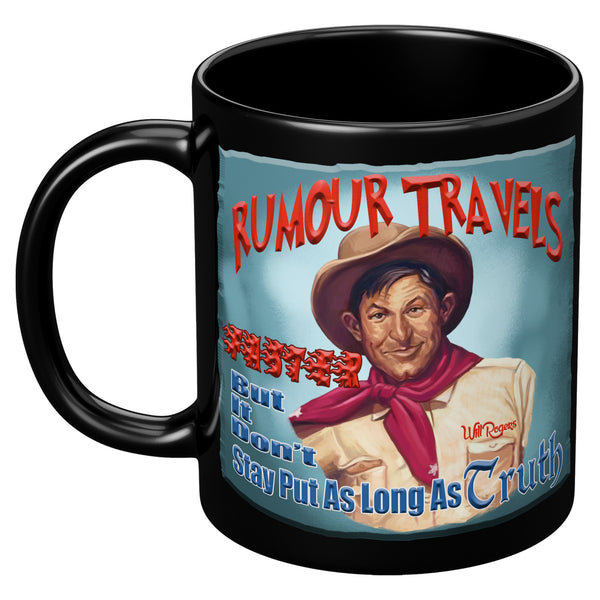 WILL ROGERS  -"RUMOUR TRAVELS FASTER  -BUT IT DON'T STAY PUT AS LONG AS TRUTH"