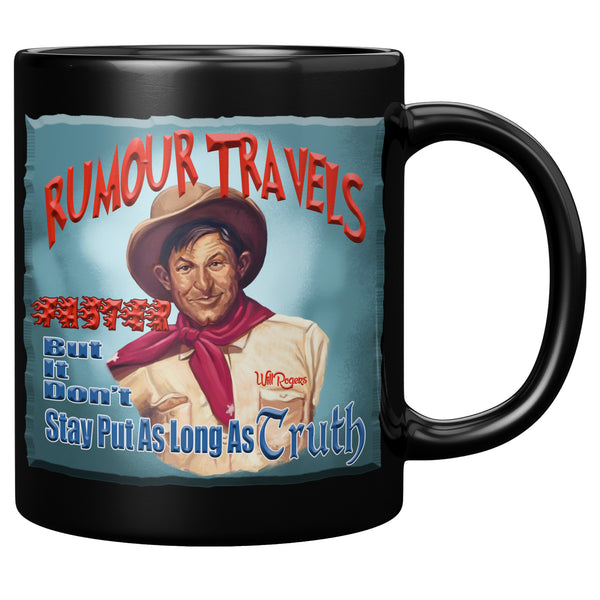 WILL ROGERS  -"RUMOUR TRAVELS FASTER  -BUT IT DON'T STAY PUT AS LONG AS TRUTH"