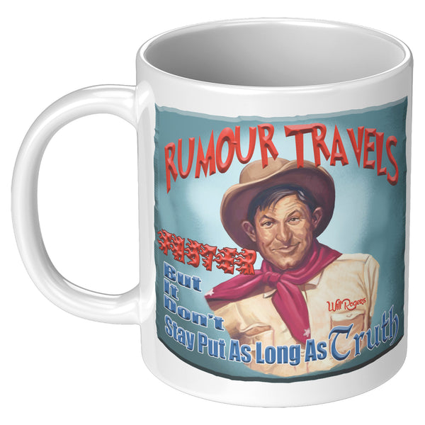 WILL ROGERS  -"RUMOUR TRAVELS FASTER  -BUT IT DON'T STAY PUT AS LONG AS TRUTH"