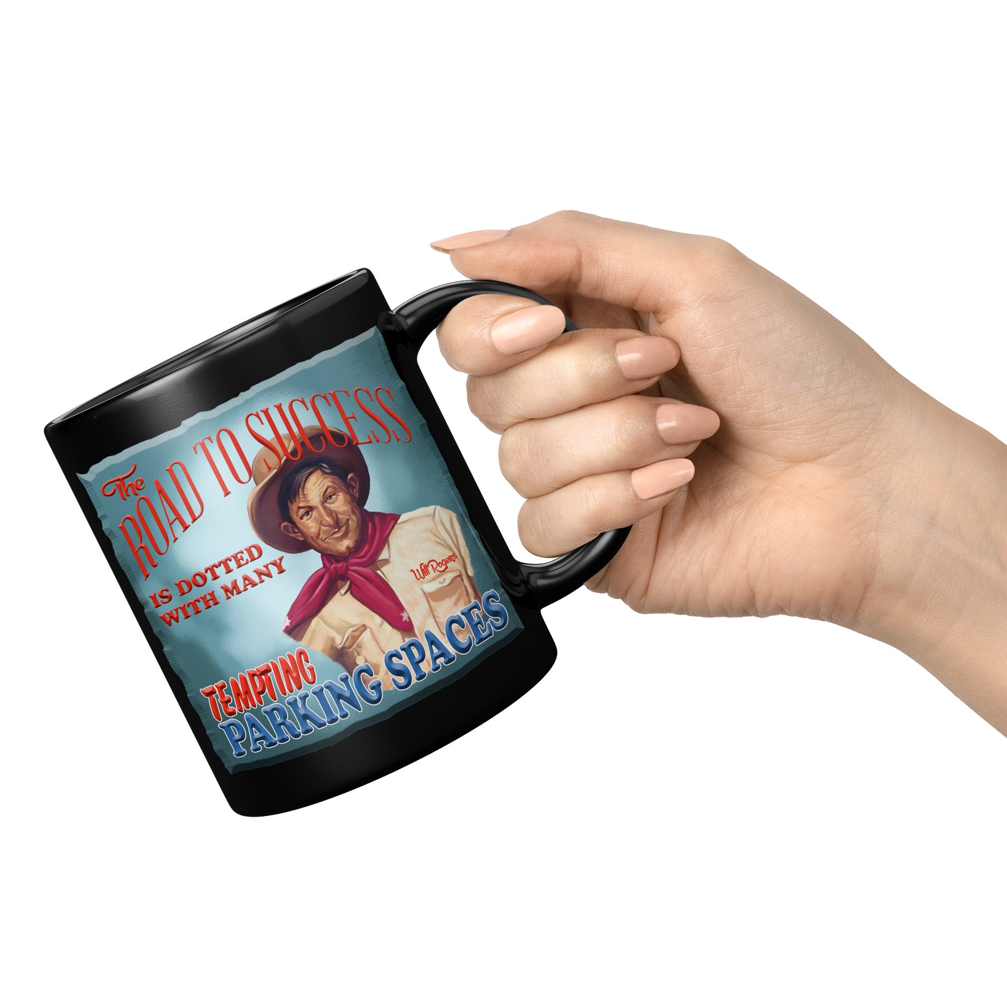 WILL ROGERS  -"THE ROAD TO SUCCESS IS DOTTED WITH MANY TEMPTING PARKING SPACES"