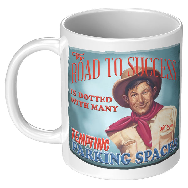 WILL ROGERS  -"THE ROAD TO SUCCESS IS DOTTED WITH MANY TEMPTING PARKING SPACES"