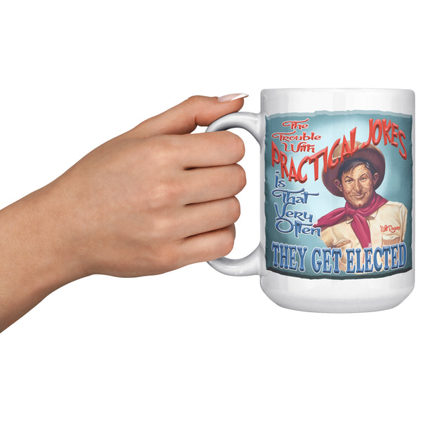 WILL ROGERS  -"THE TROUBLE WITH PRACTICAL JOKES  -IS THAT VERY OFTEN THEY GET ELECTED"