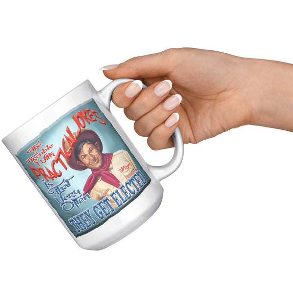 WILL ROGERS  -"THE TROUBLE WITH PRACTICAL JOKES  -IS THAT VERY OFTEN THEY GET ELECTED"