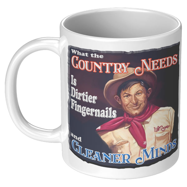WILL ROGERS  -"WHAT THE COUNTRY NEEDS IS DIRTIER FINGERNAILS AND CLEANER MINDS"