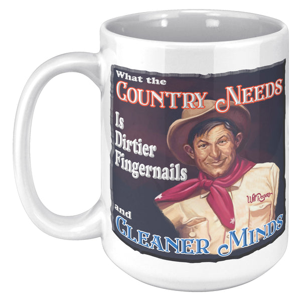 WILL ROGERS  -"WHAT THE COUNTRY NEEDS IS DIRTIER FINGERNAILS AND CLEANER MINDS"