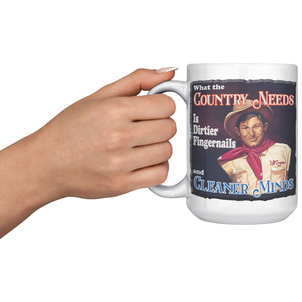 WILL ROGERS  -"WHAT THE COUNTRY NEEDS IS DIRTIER FINGERNAILS AND CLEANER MINDS"