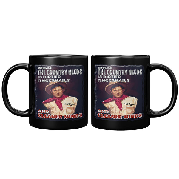 WILL ROGERS  -WHAT THE COUNTRY NEEDS IS DIRTIER FINGERNAILS AND CLEANER MINDS