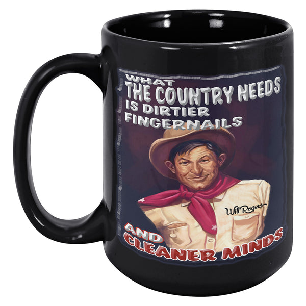 WILL ROGERS  -WHAT THE COUNTRY NEEDS IS DIRTIER FINGERNAILS AND CLEANER MINDS