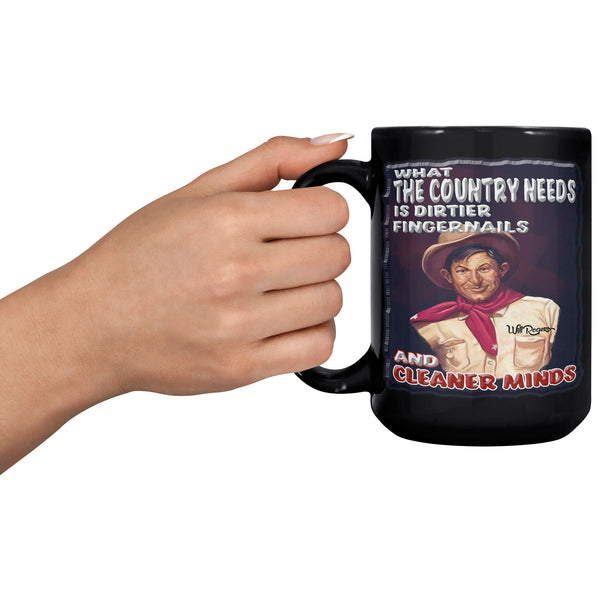 WILL ROGERS  -WHAT THE COUNTRY NEEDS IS DIRTIER FINGERNAILS AND CLEANER MINDS