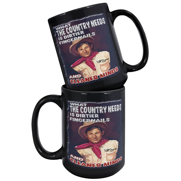 WILL ROGERS  -WHAT THE COUNTRY NEEDS IS DIRTIER FINGERNAILS AND CLEANER MINDS