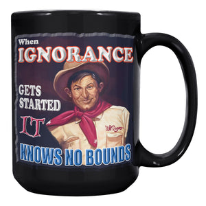 WILL ROGERS  -"WHEN IGNORANCE GETS STARTED IT KNOWS NO BOUNDS"
