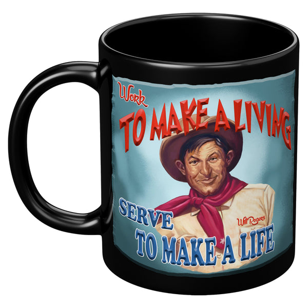 WILL ROGERS  -"WORK TO MAKE A LIVING  -SERVE TO MAKE A LIFE"