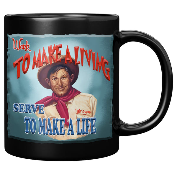 WILL ROGERS  -"WORK TO MAKE A LIVING  -SERVE TO MAKE A LIFE"